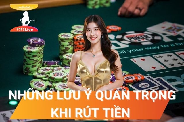 Rút Tiền MMlive: Hướng Dẫn Chi Tiết và Những Lưu Ý Quan Trọng Một số lưu ý quan trọng khi rút tiền người chơi cần quan tâm