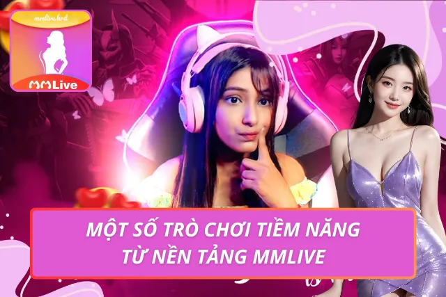 MMLIVE VWP - Link Vào Nền Tảng MMLIVE Việt Nam Chính Thức Cơ hội kiếm tiền hấp dẫn với những trò chơi xịn sò từ nền tảng