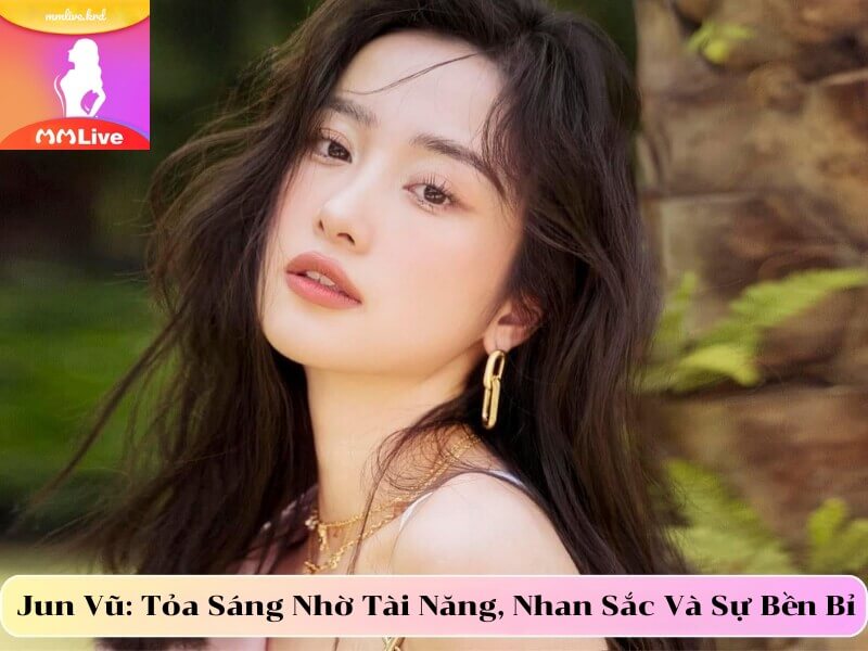 Jun Vũ: Tỏa Sáng Nhờ Tài Năng, Nhan Sắc Và Sự Bền Bỉ Diễn Viên Jun Vũ