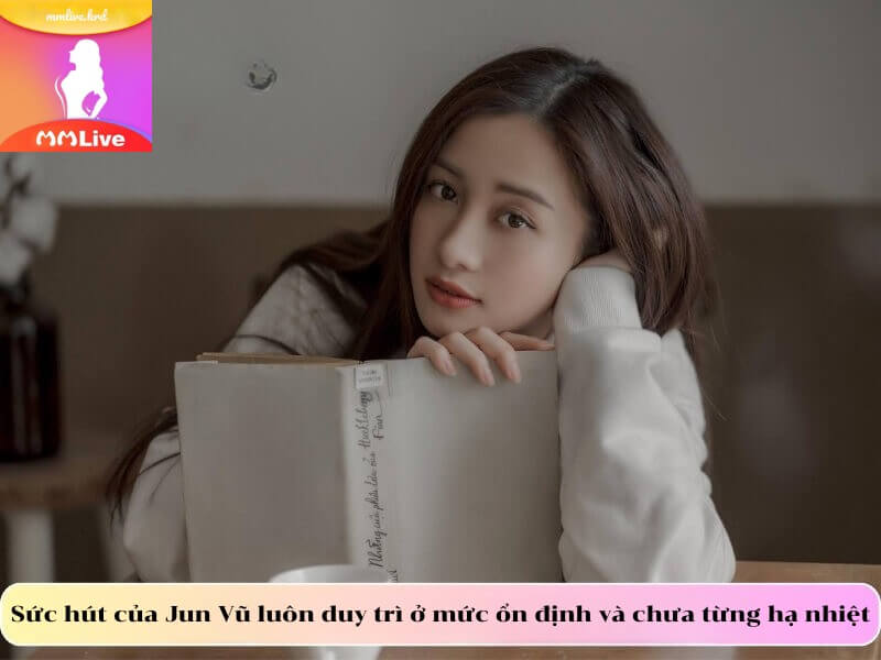 Jun Vũ: Tỏa Sáng Nhờ Tài Năng, Nhan Sắc Và Sự Bền Bỉ Sức hút của Jun Vũ luôn duy trì ở mức ổn định và chưa từng hạ nhiệt