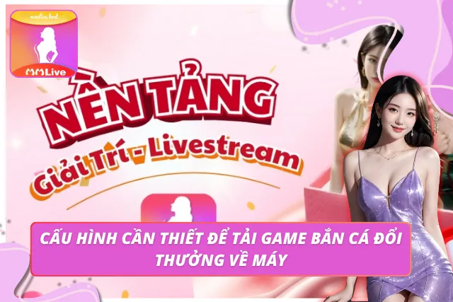 App Bắn Cá - Hành Trình Săn Cá Thú Vị Cùng MMLIVE Trên Di Động Yêu cầu cần đáp ứng để cài đặt app bắn cá nhanh chóng