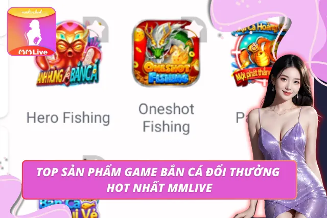 Bắn Cá Đổi Thưởng - Thế Giới Game Đại Dương Đỉnh Cao MMLIVE Top game bắn cá đổi thưởng được yêu thích nhất tại MMLIVE
