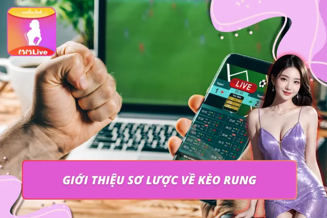 Kèo Rung – Phân Tích Tỷ Lệ Và Thời Điểm Vào Kèo Tìm hiểu sơ lược về kèo rung cùng MMLIVE