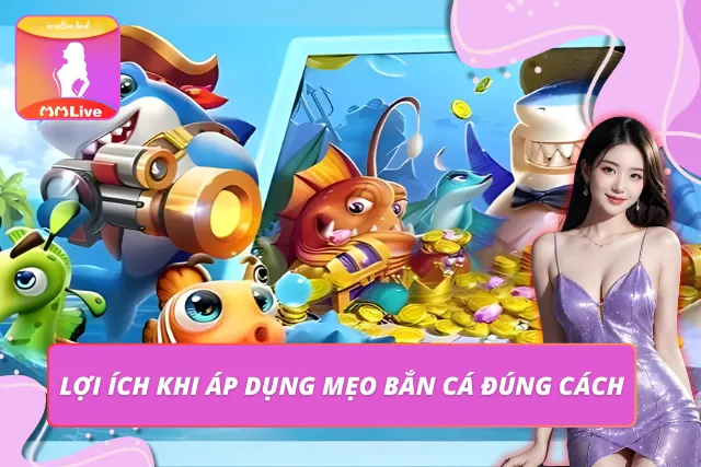 Mẹo Bắn Cá MMLIVE – Bỏ Túi Bí Kíp Săn Thưởng Chuẩn Cao Thủ Những lợi ích khi áp dụng các mẹo bắn cá vào trò chơi