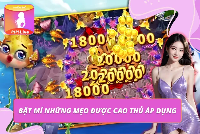 Mẹo Bắn Cá MMLIVE – Bỏ Túi Bí Kíp Săn Thưởng Chuẩn Cao Thủ Một số mẹo hay thường được cao thủ sử dụng