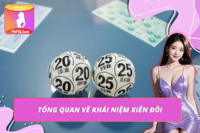 Xiên Đôi - Chiến Lược Kết Hợp Cân Bằng Giữa Tư Duy Và Xác Suất Tổng quan về Xiên đôi